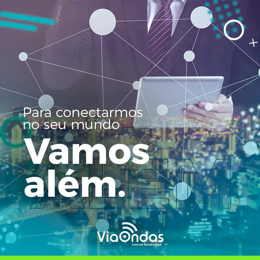 Peça de comunicação anterior da Via Ondas: homem de terno com um tablet sobre uma rede de pontos conectados e a frase Para conectarmos no seu mundo, Vamos além, com a logo anterior