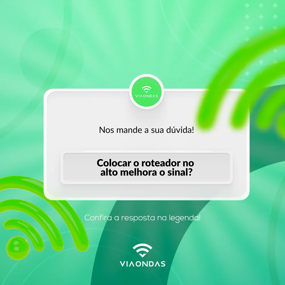 Post da Via Ondas convidando os assinantes a enviar dúvidas, com a pergunta Colocar o roteador no alto melhora o sinal